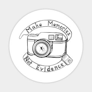 Make Memories, Not Evidence Magnet